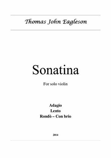 Sonatina: For solo violin (Thomas John Eagleson Composer Vol. 9)
